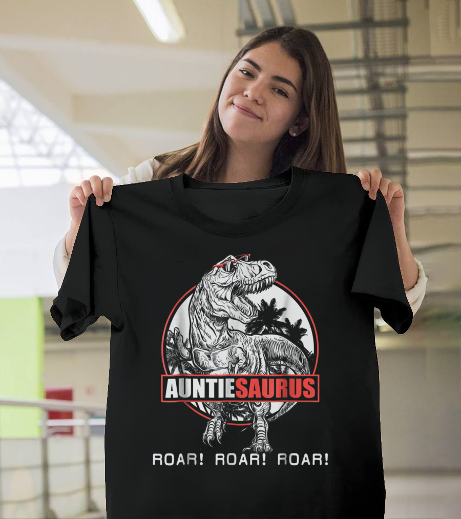 Auntiesaurus Roar Roar Roar Dinosaur With Sunglasses T-Shirt