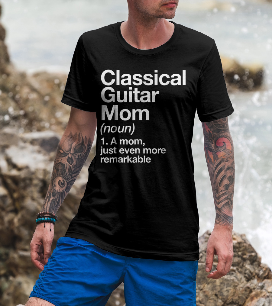 Classical Guitar Mom Remarkable Definition Funny Musician Tee28 T-Shirt