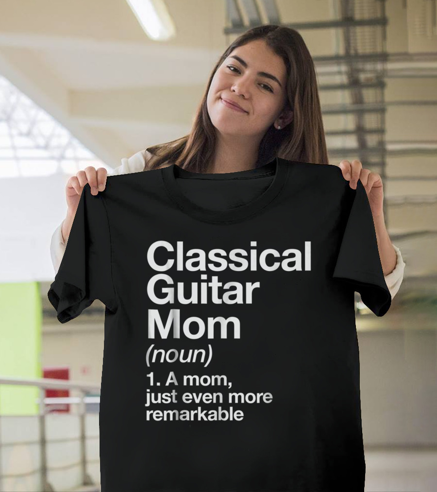 Classical Guitar Mom Remarkable Definition Funny Musician Tee28 T-Shirt