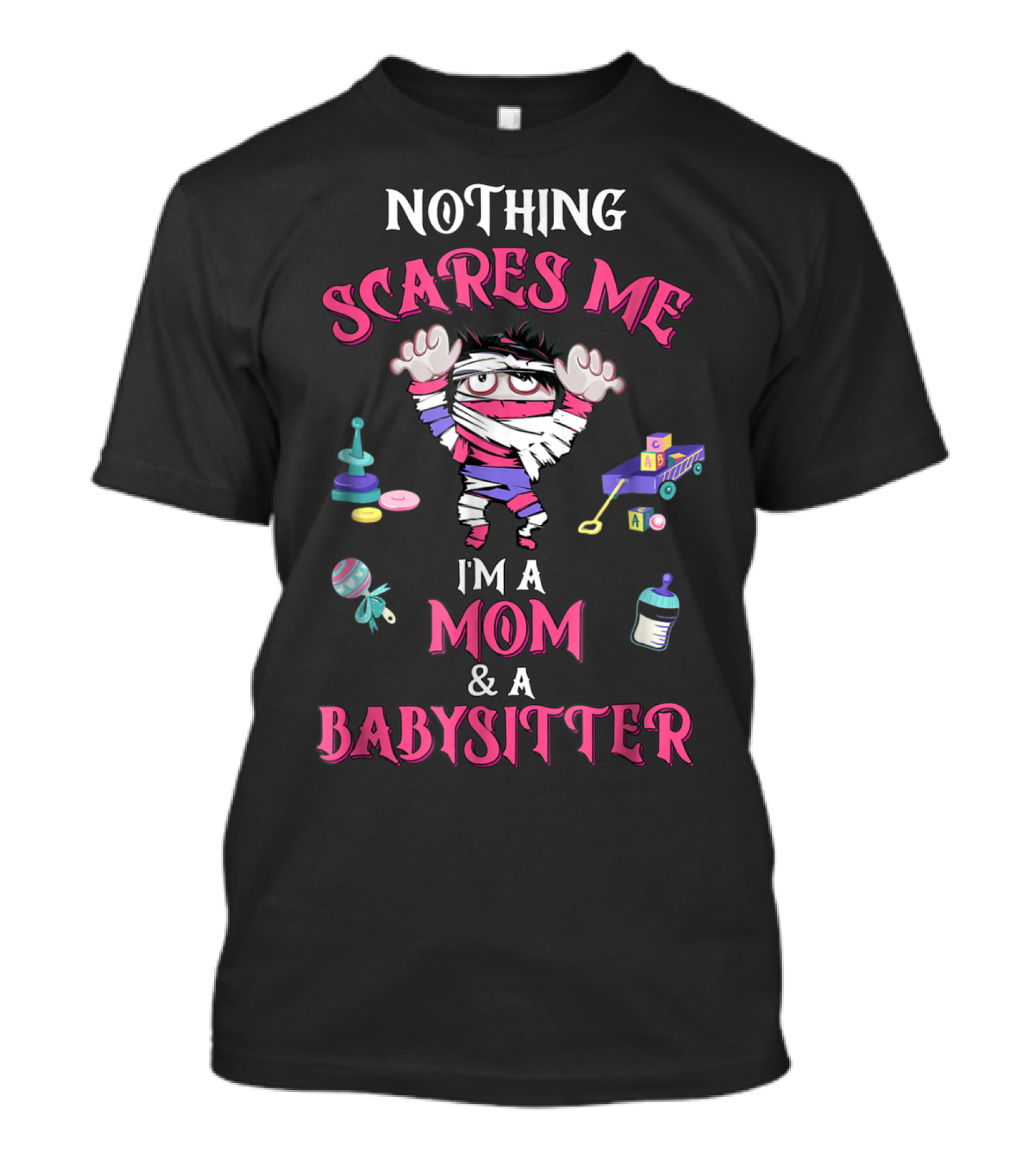 Nothing Scares Me I'm A Mom And A Babysitter T-Shirt