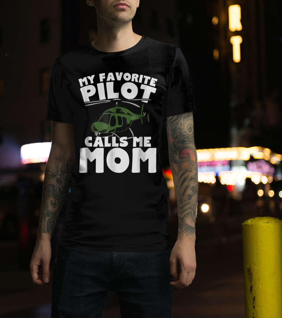 My Favorite Pilot Calls Me Mom Helicopter T-Shirt