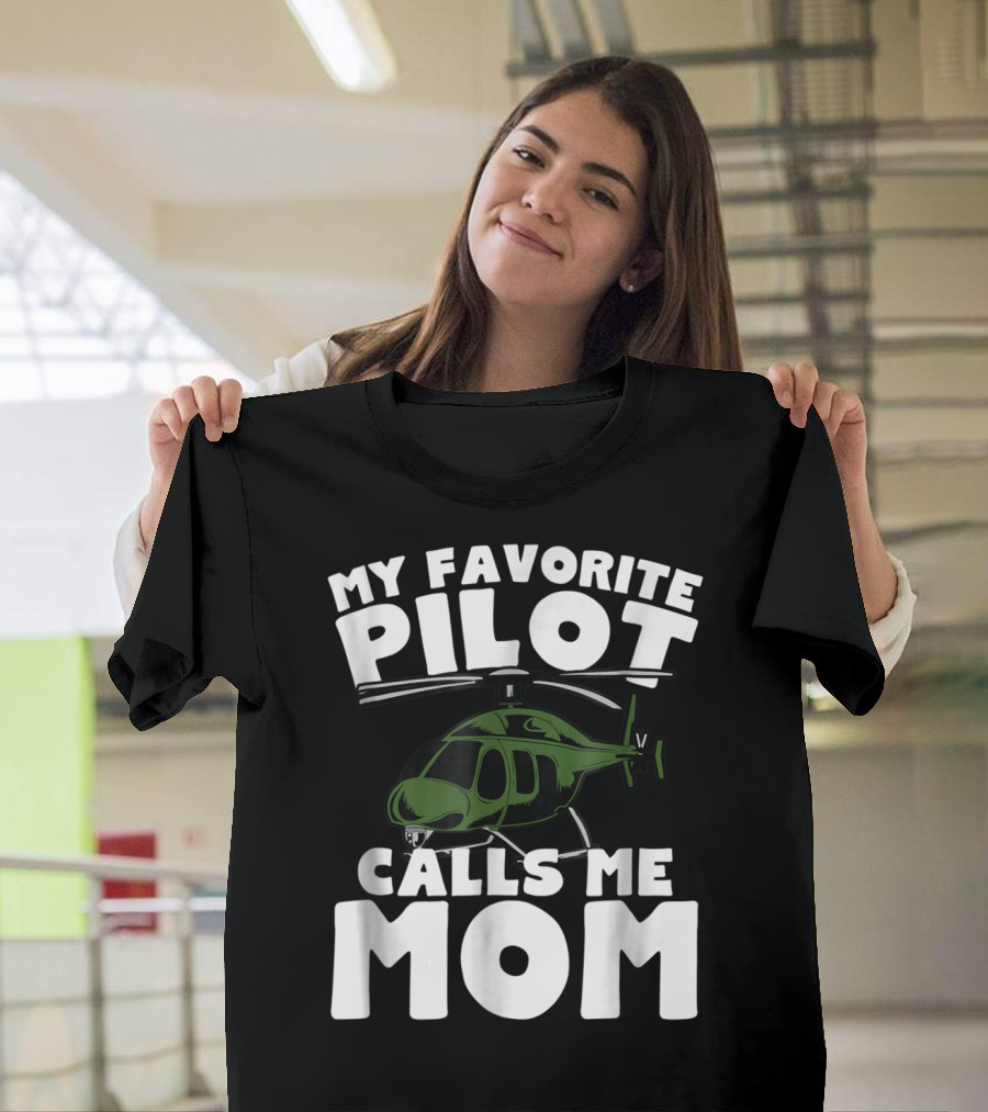 My Favorite Pilot Calls Me Mom Helicopter T-Shirt