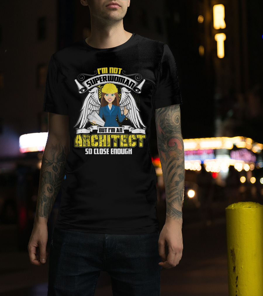 I'm Not Superwoman But I'm An Architect So Close Enough T-Shirt
