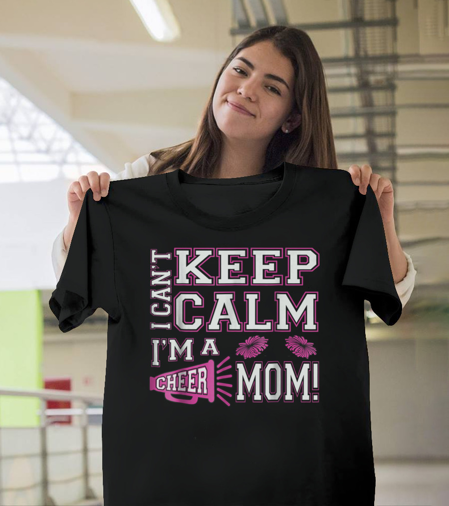 I Can't Keep Calm I'm a Cheer Mom Pink95 Megaphone and Pom Poms T-Shirt