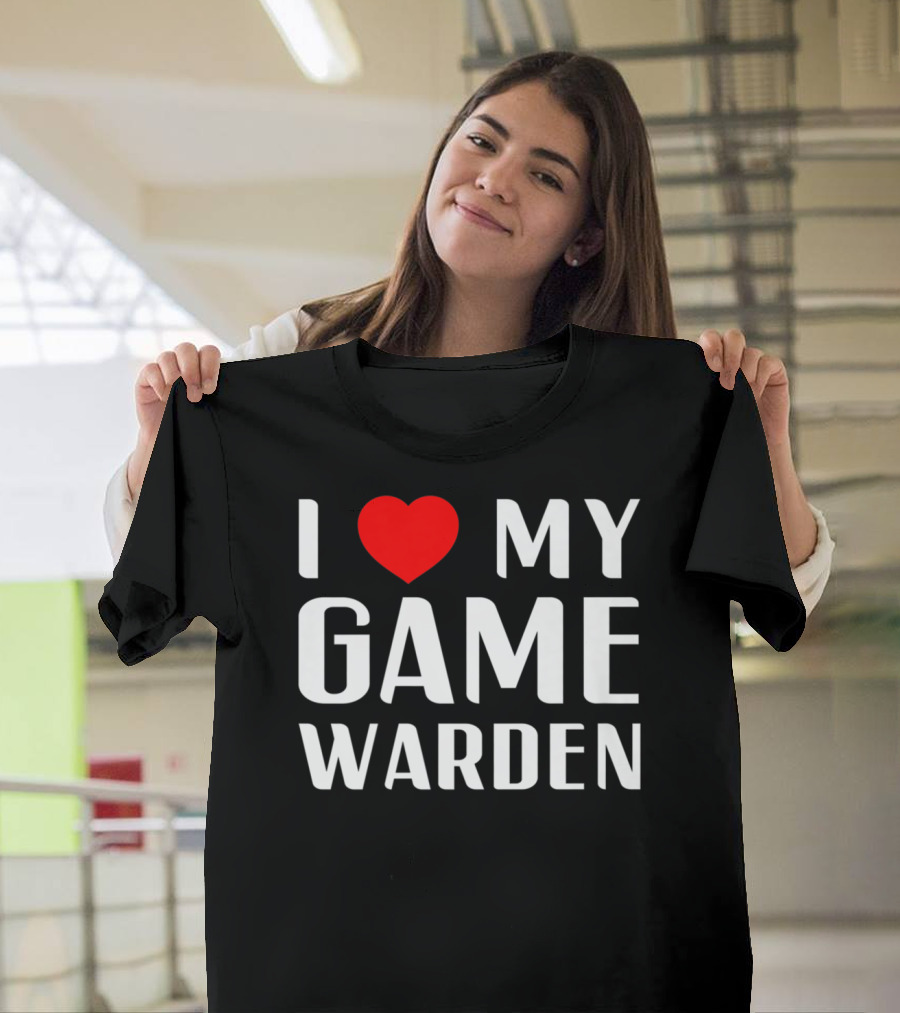I Love My Game Warden Proud Mom Wife Girlfriend T-Shirt