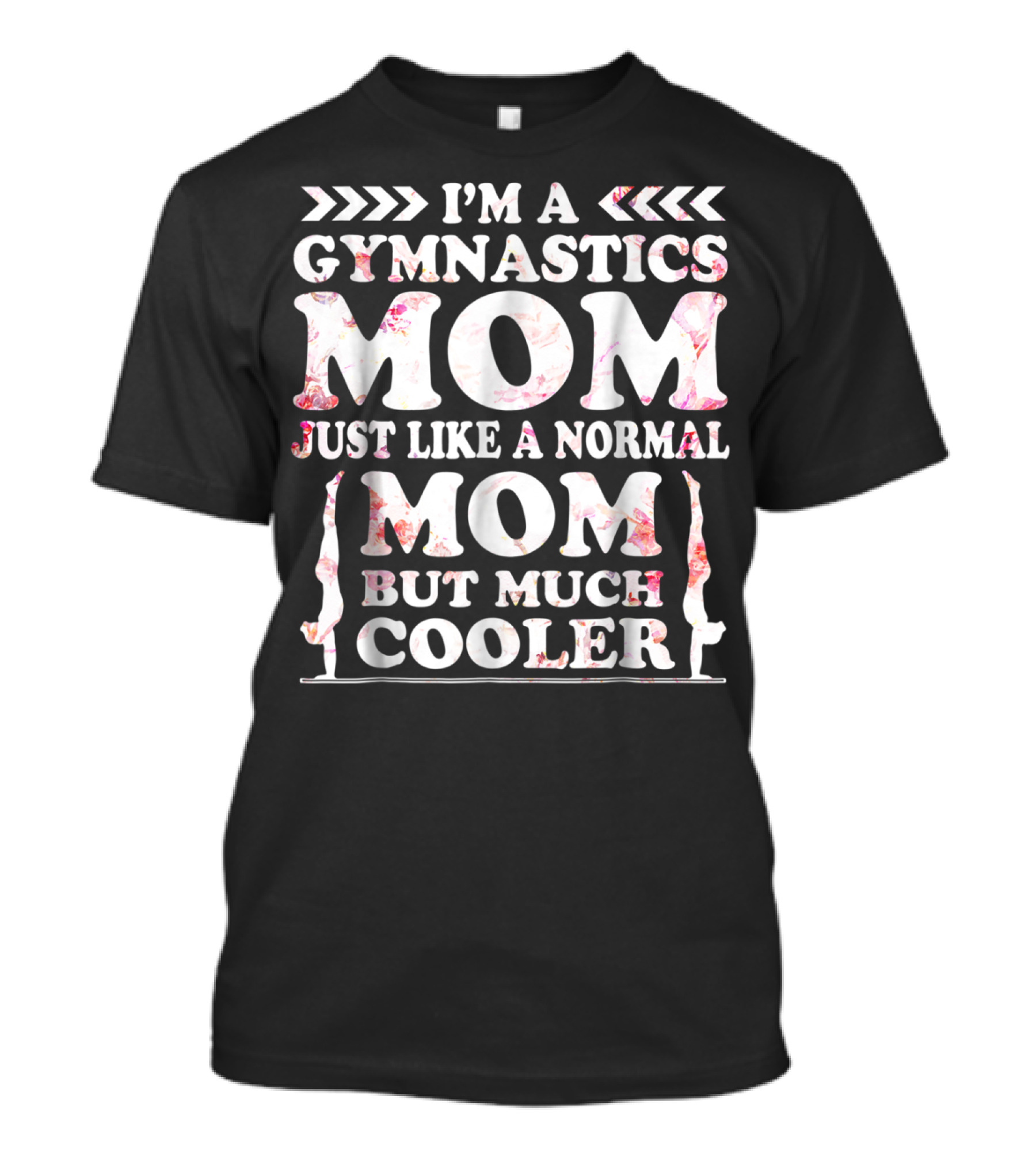 I'm A Gymnastics Mom Just Like A Normal Mom But Much Cooler T-Shirt