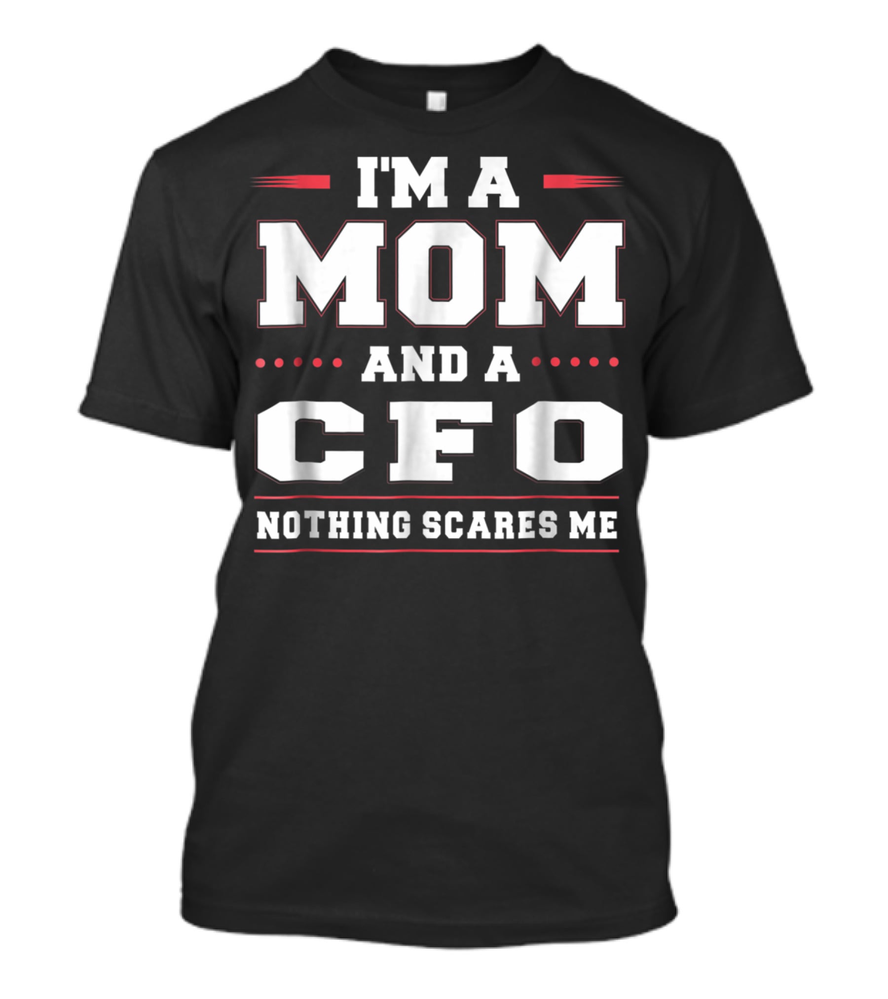 I'm A Mom And A CFO Nothing Scares Me Women Funny68 T-Shirt