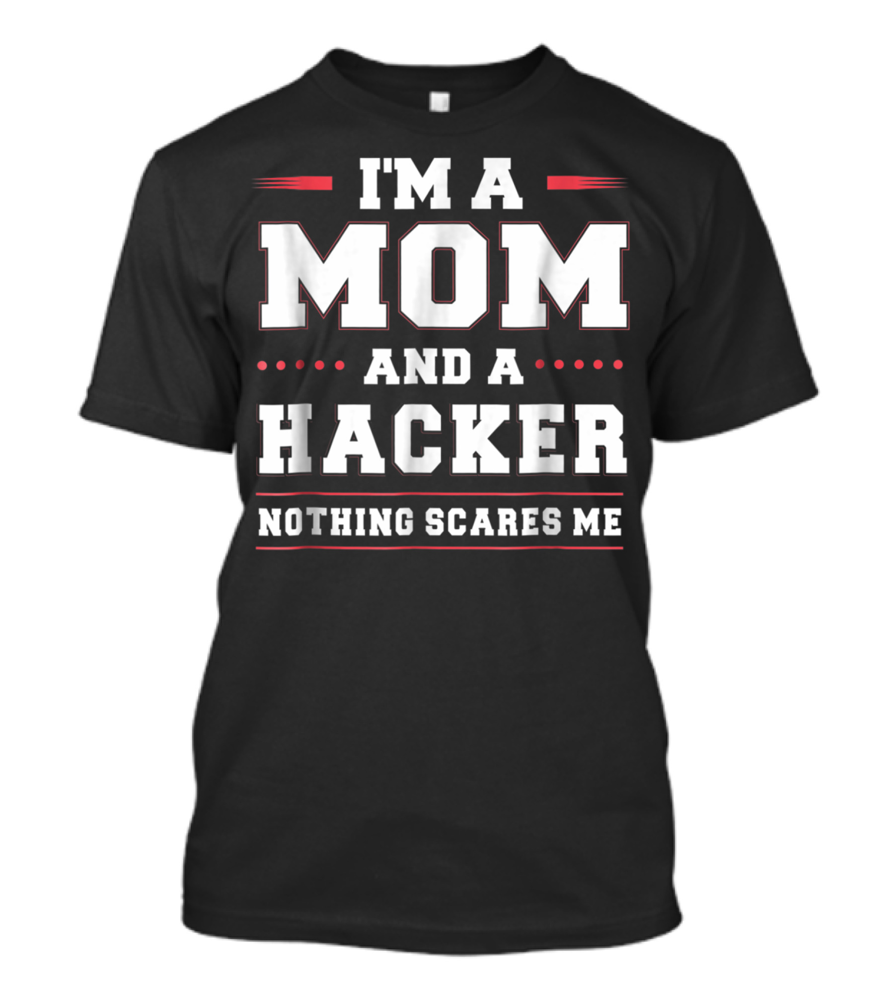 I'm A Mom And A Hacker Nothing Scares Me T-Shirt
