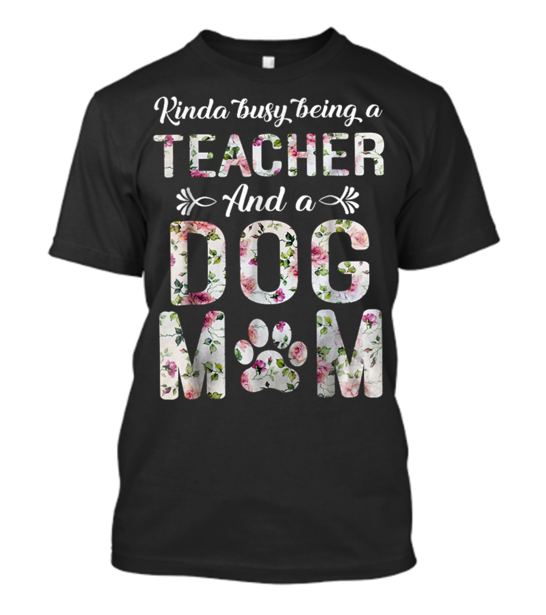 Kinda Busy Being A Teacher And A Dog Mom Floral Paw Prints T-Shirt