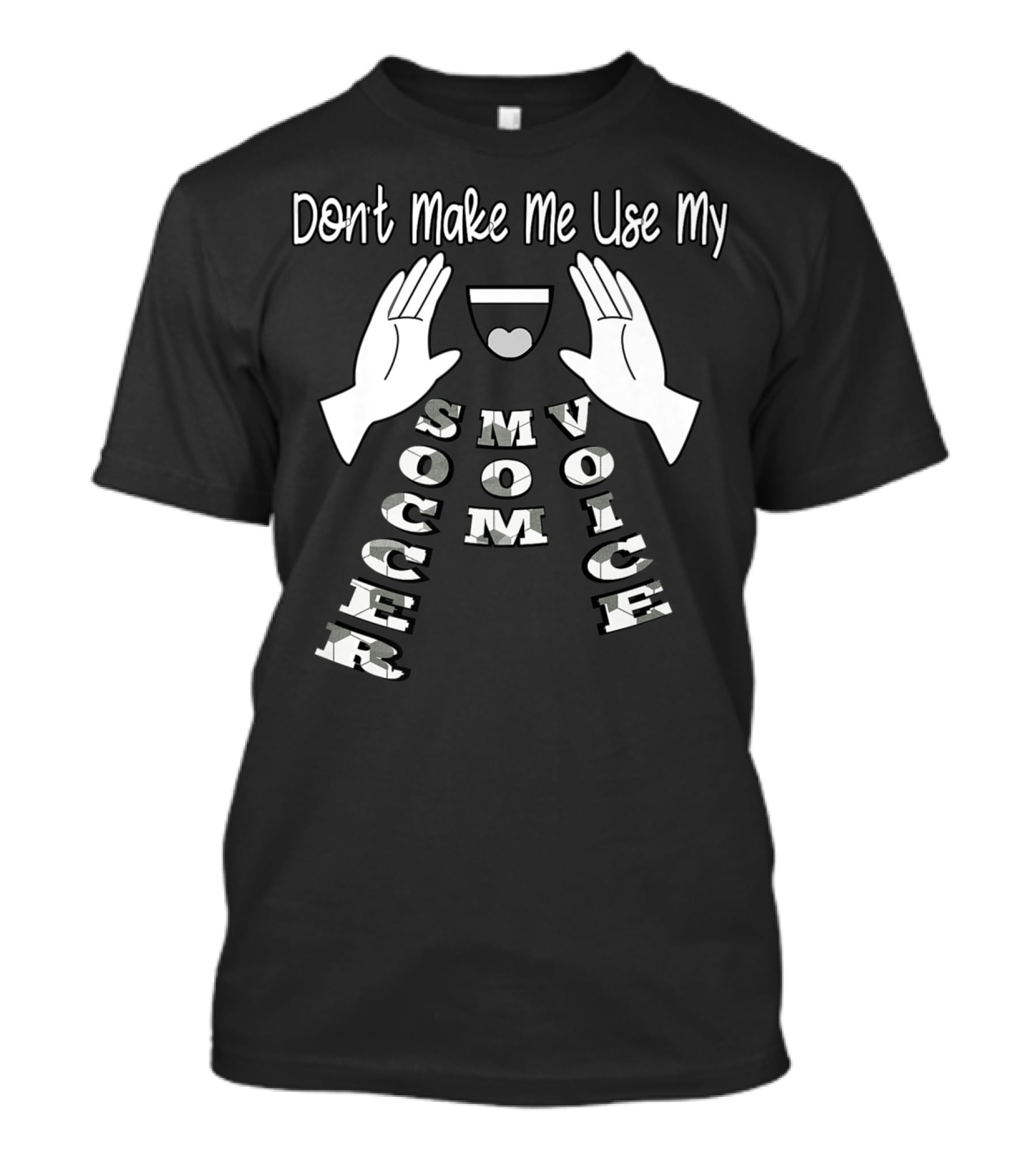 Don't Make Me Use My Soccer Mom Voice T-Shirt