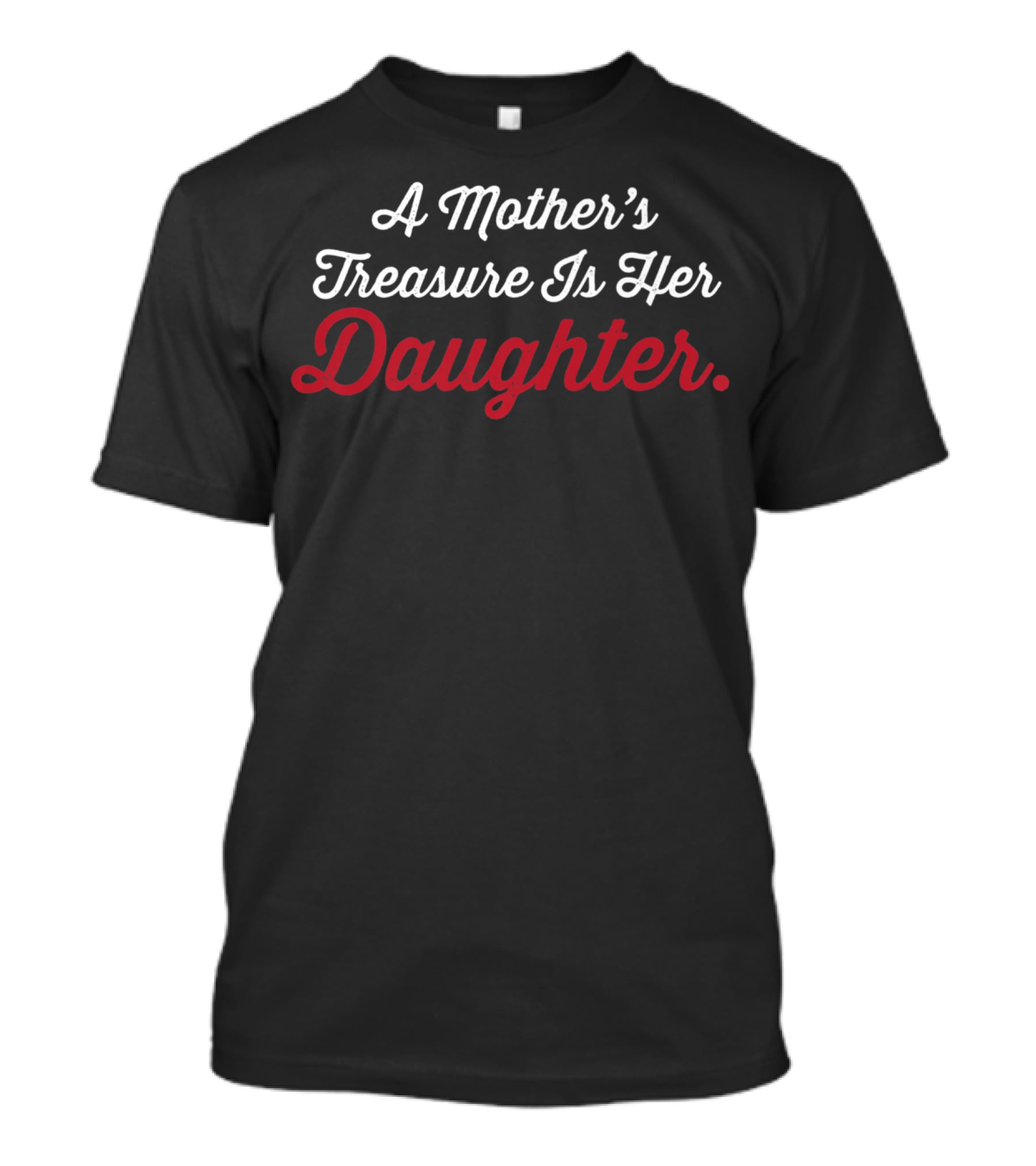 A Mother's Treasure Is Her Daughter Mom Love79 T-Shirt