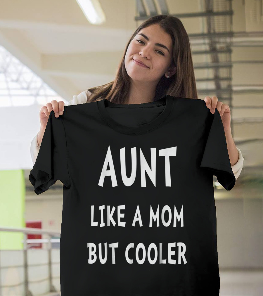 Aunt Like a Mom But Cooler T-Shirt