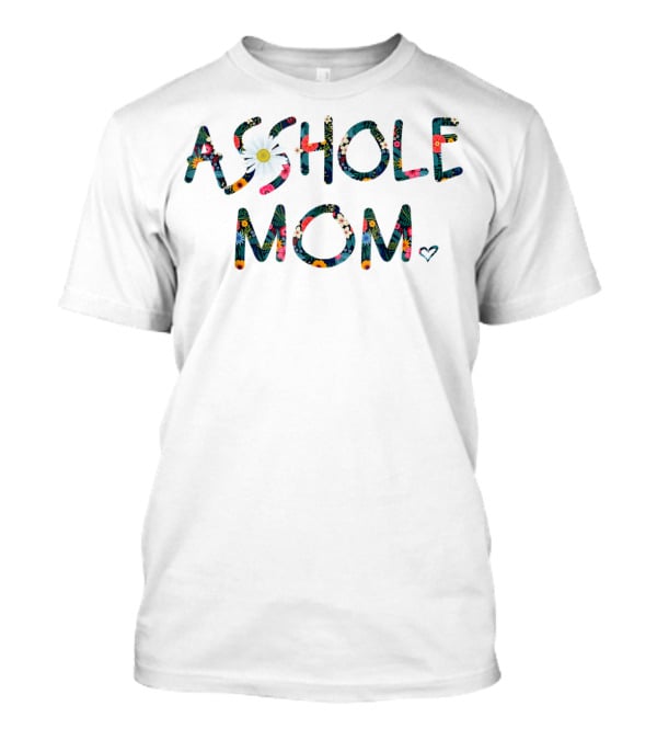 AS*HOLE MOM Floral T-Shirt