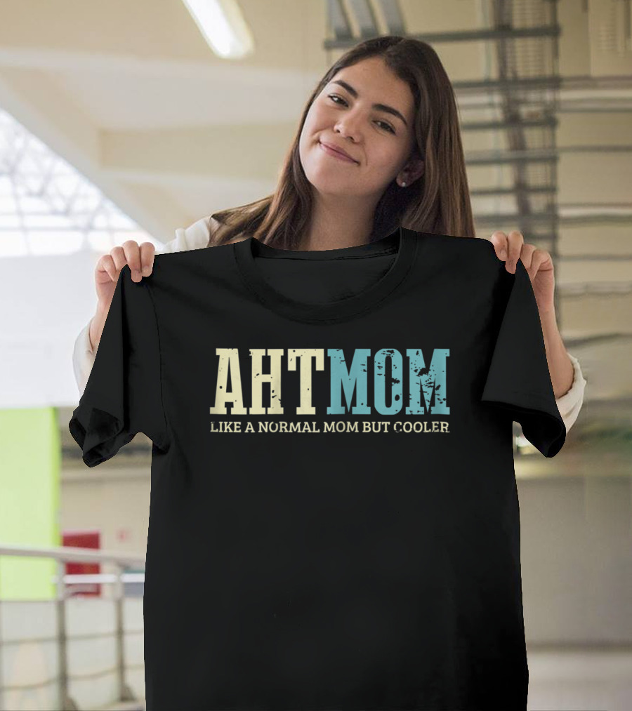 AHT Mom Like A Normal Mom But Cooler T-Shirt