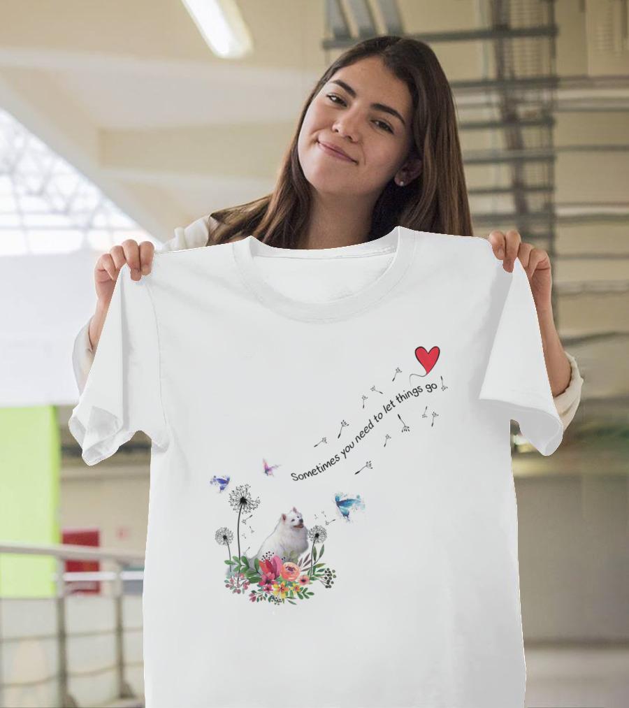 Sometimes You Need To Let Things Go American Eskimo Dog Ki51 T-Shirt