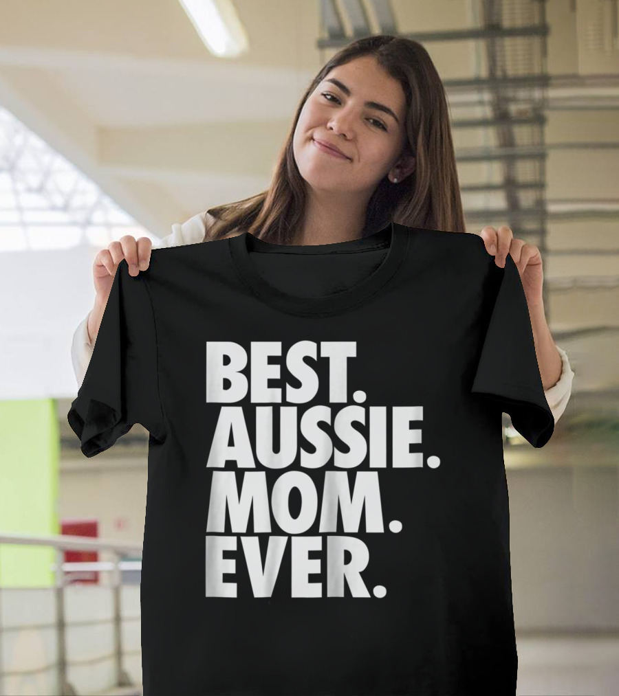 Best Aussie Mom Ever T-Shirt