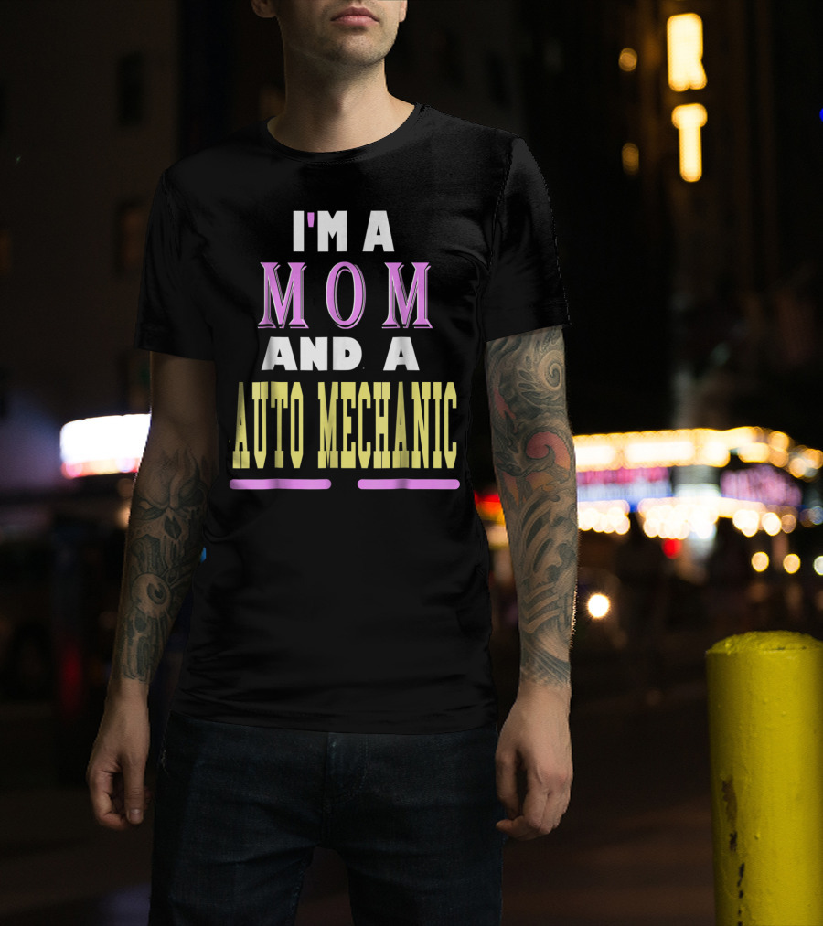 I'm A Mom And A Auto Mechanic T-Shirt