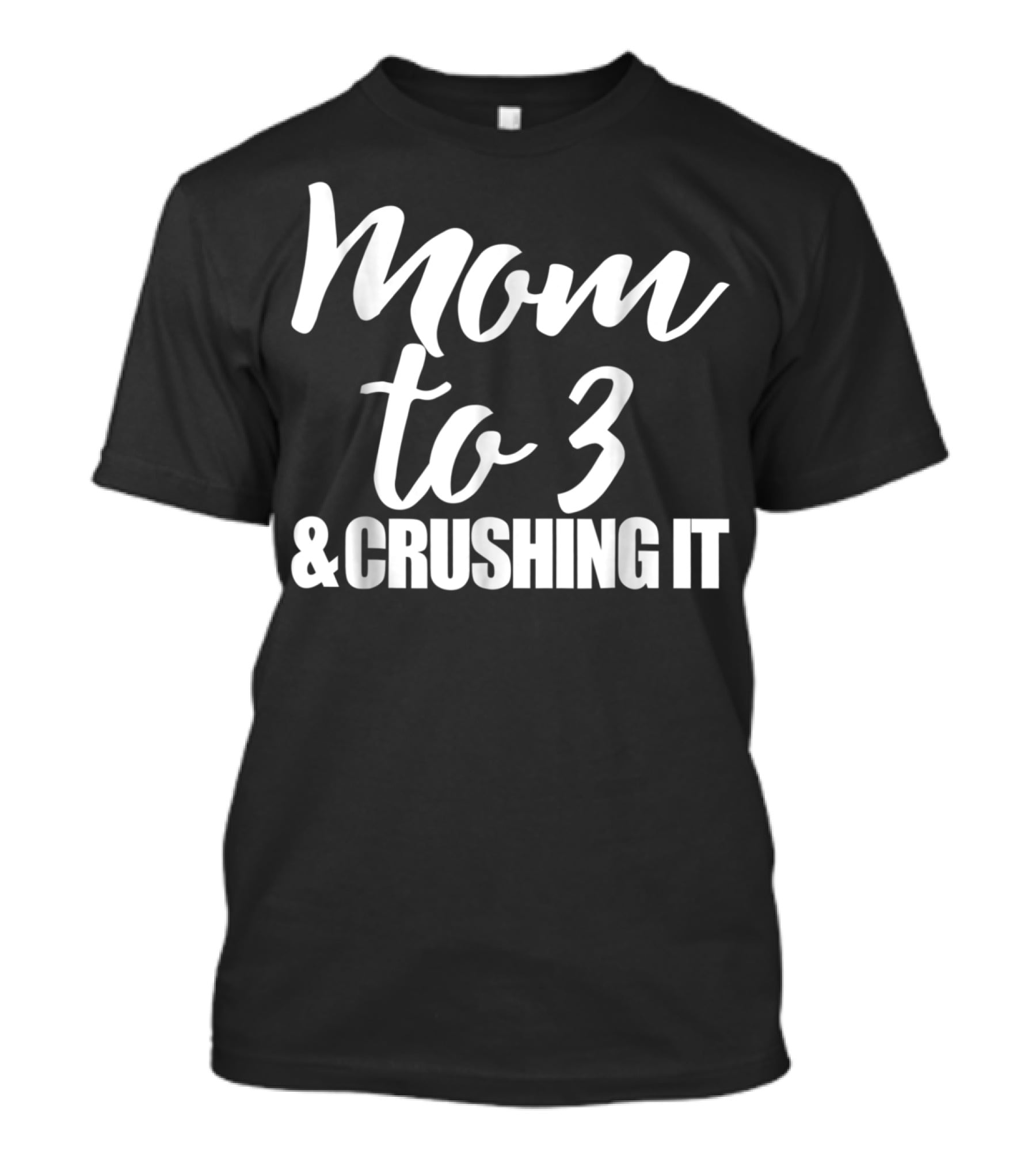 Mom To 3 And Crushing It T-Shirt