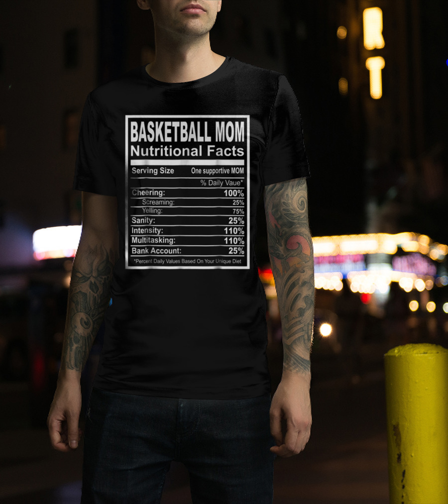 Basketball Mom Nutritional Facts Cheering Intensity Multitasking Sanity Bank Account T-Shirt