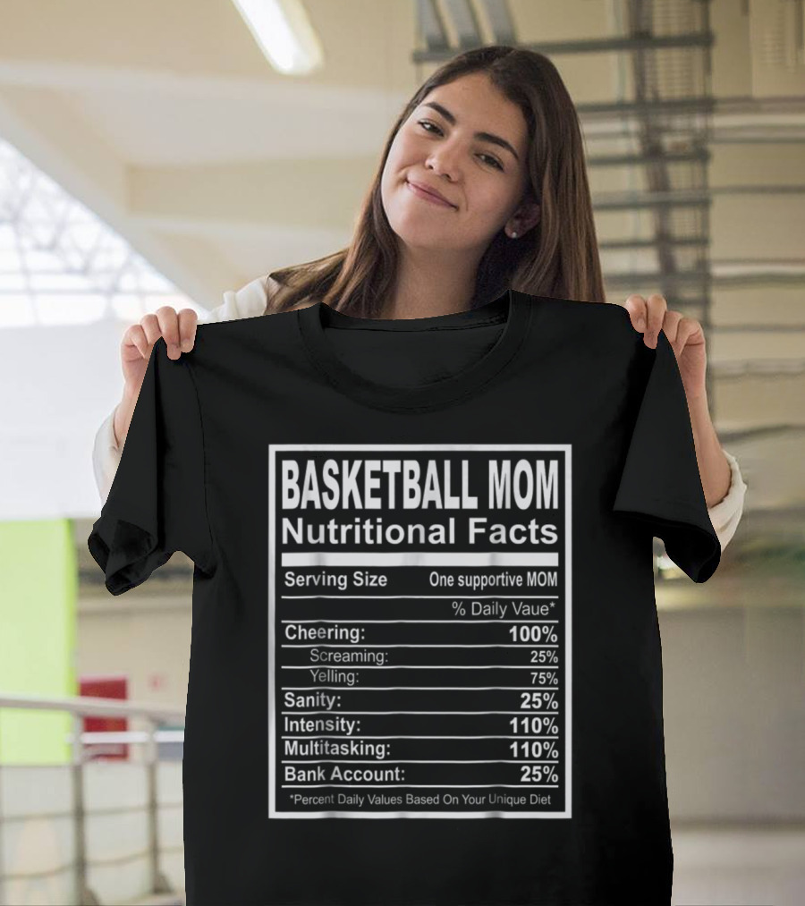 Basketball Mom Nutritional Facts Cheering Intensity Multitasking Sanity Bank Account T-Shirt