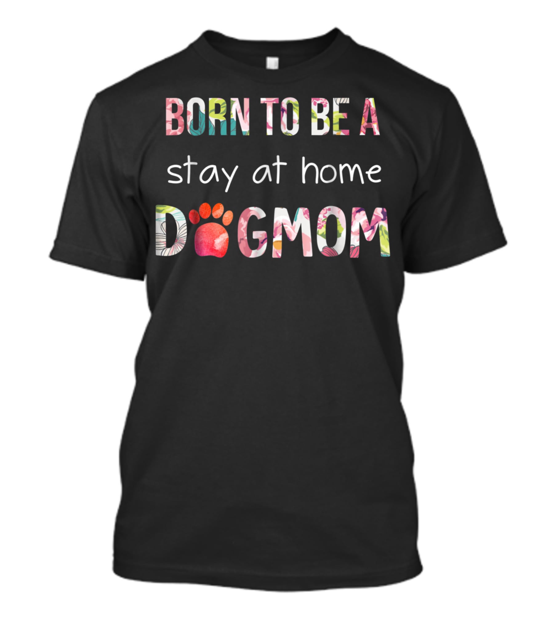 BORN TO BE A Stay At Home DOG MOM T-Shirt