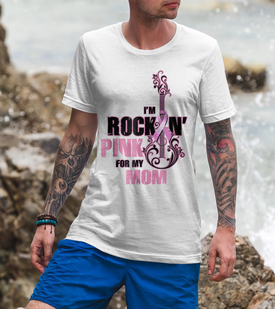 I'm Rock'n Pink For My Mom T-Shirt