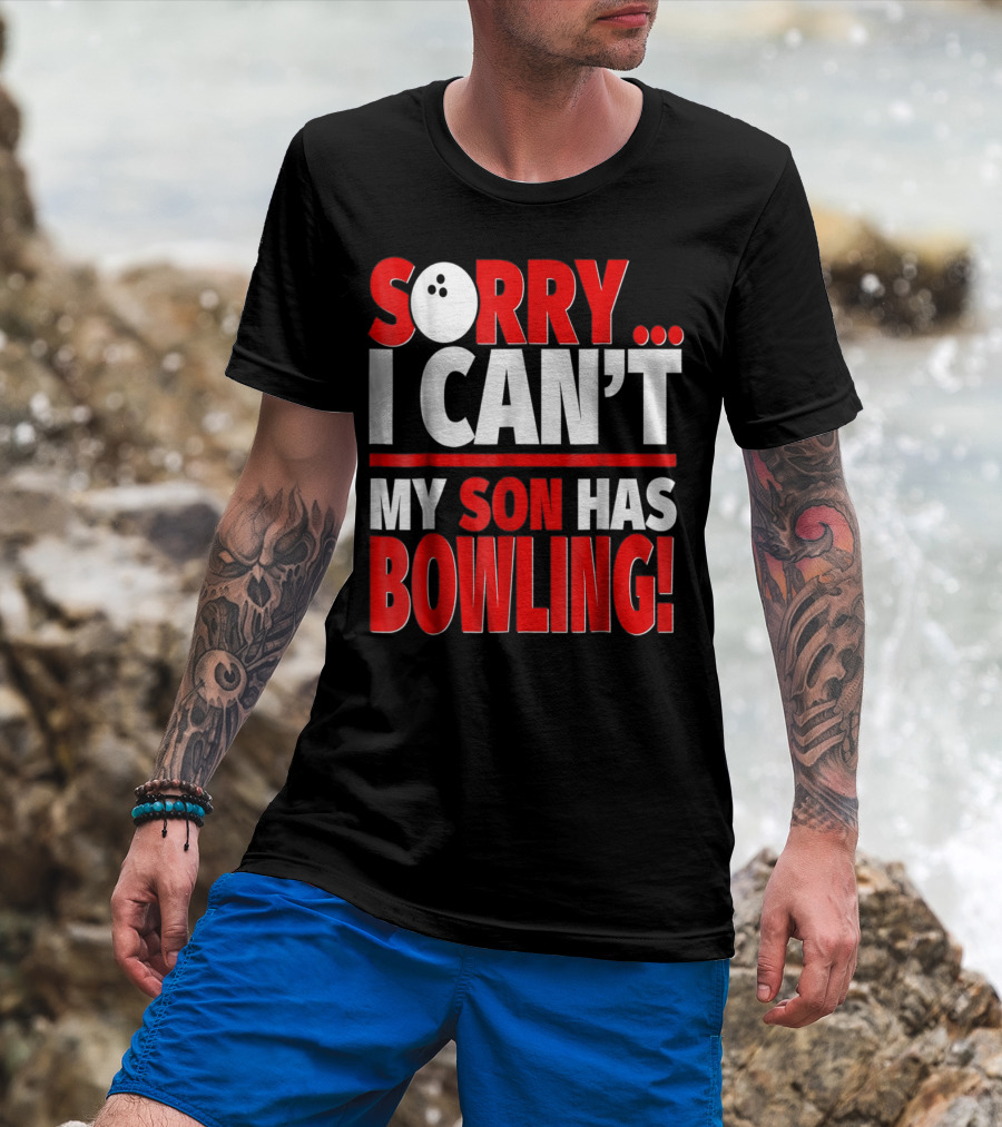 Sorry I Can't My Son Has Bowling T-Shirt