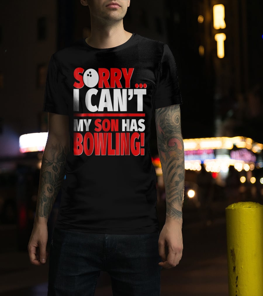 Sorry I Can't My Son Has Bowling T-Shirt