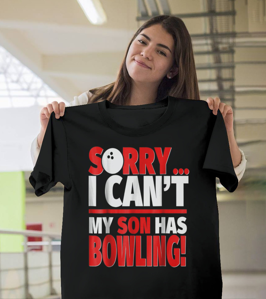 Sorry I Can't My Son Has Bowling T-Shirt