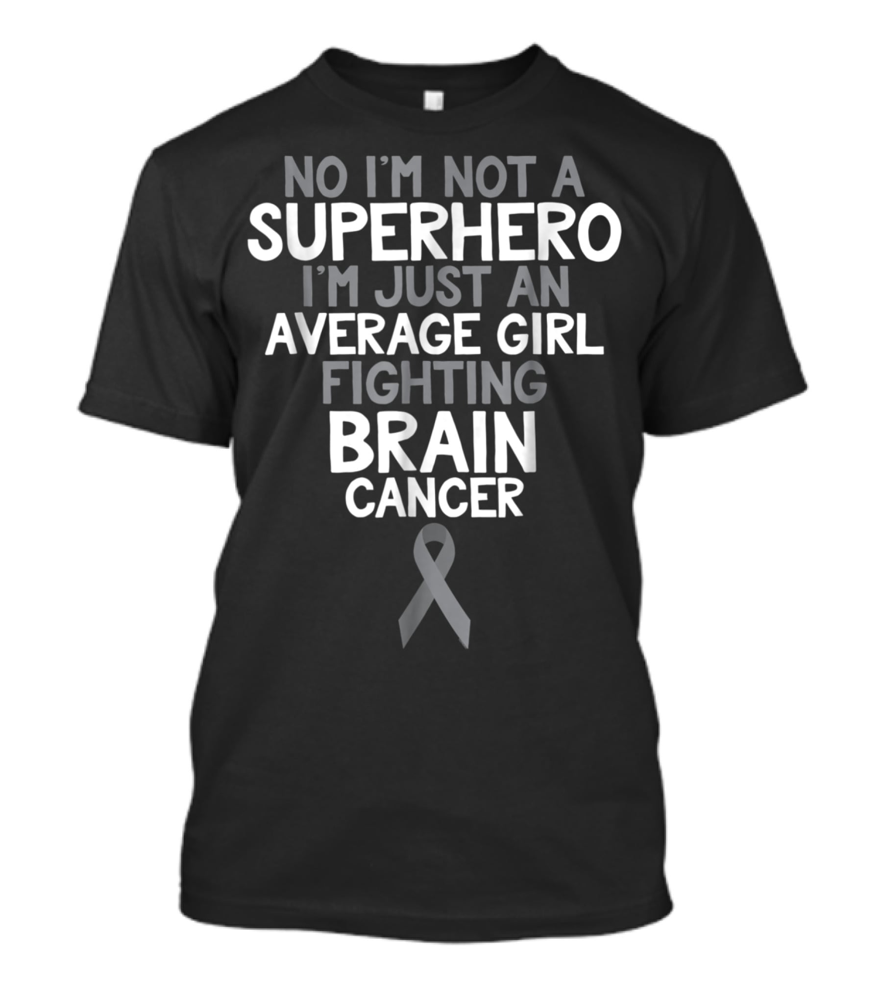 No I'm Not A Superhero I'm Just An Average Girl Fighting Brain Cancer T-Shirt