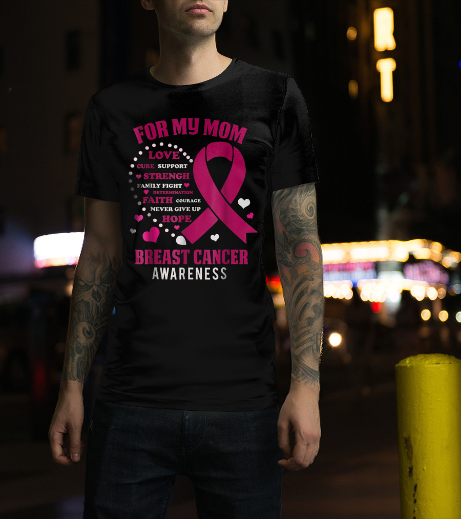 For My Mom Breast Cancer Awareness Love Strength Hope Courage T-Shirt