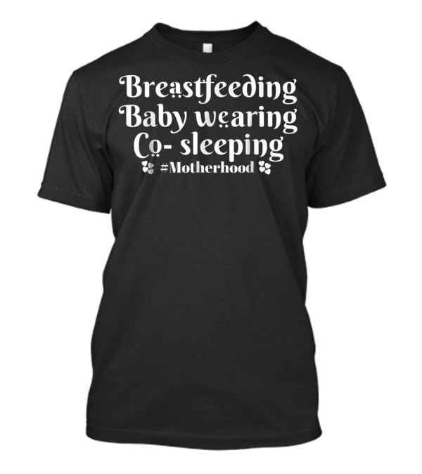 Breastfeeding Baby Wearing Co Sleeping #Motherhood T-Shirt