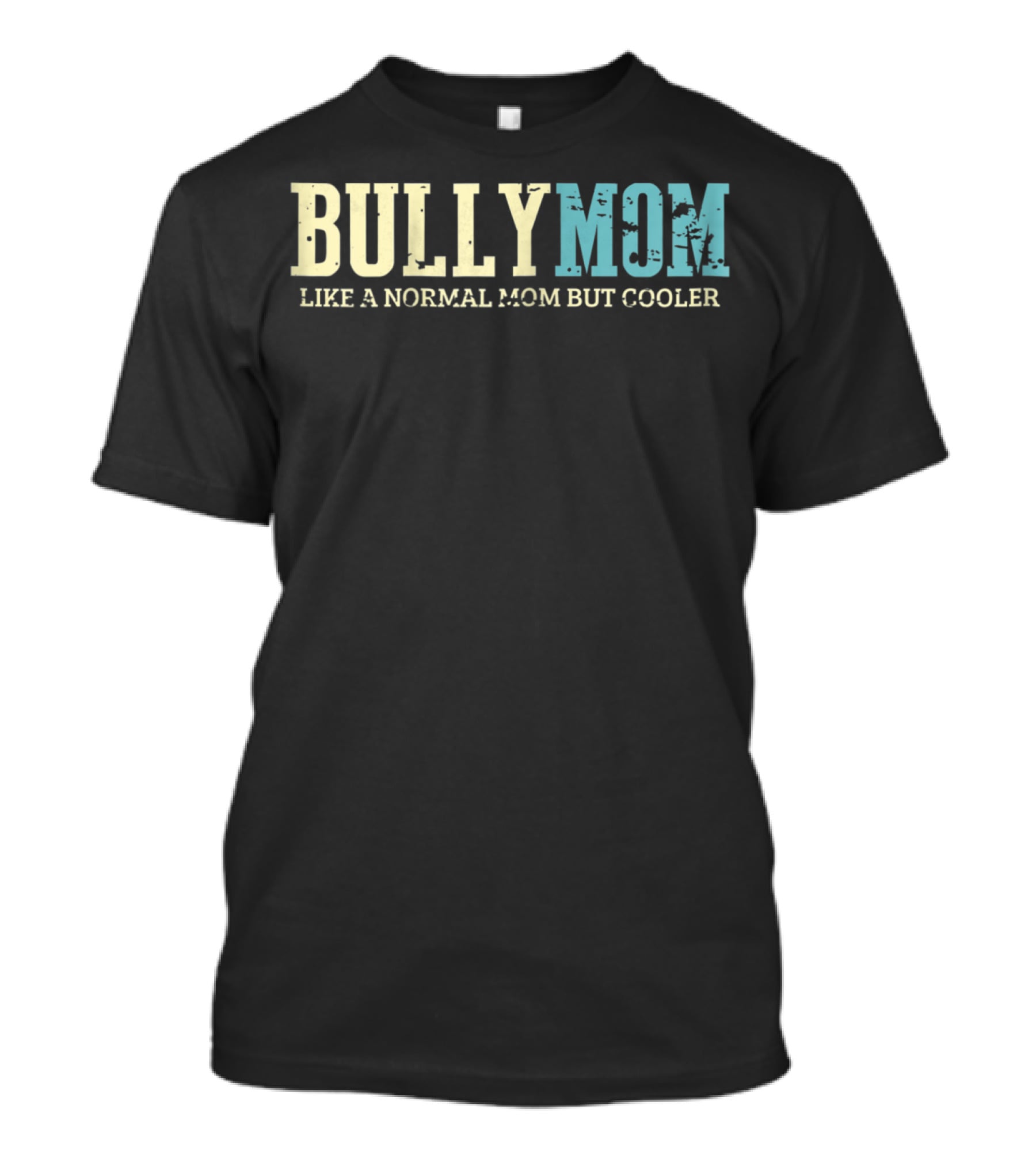 Bully Mom Like A Normal Mom But Cooler T-Shirt