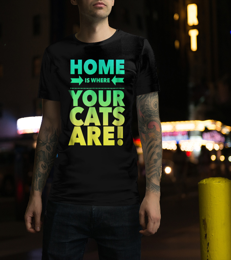 Home Is Where Your Cats Are Cat Mom Cat Dad T-Shirt