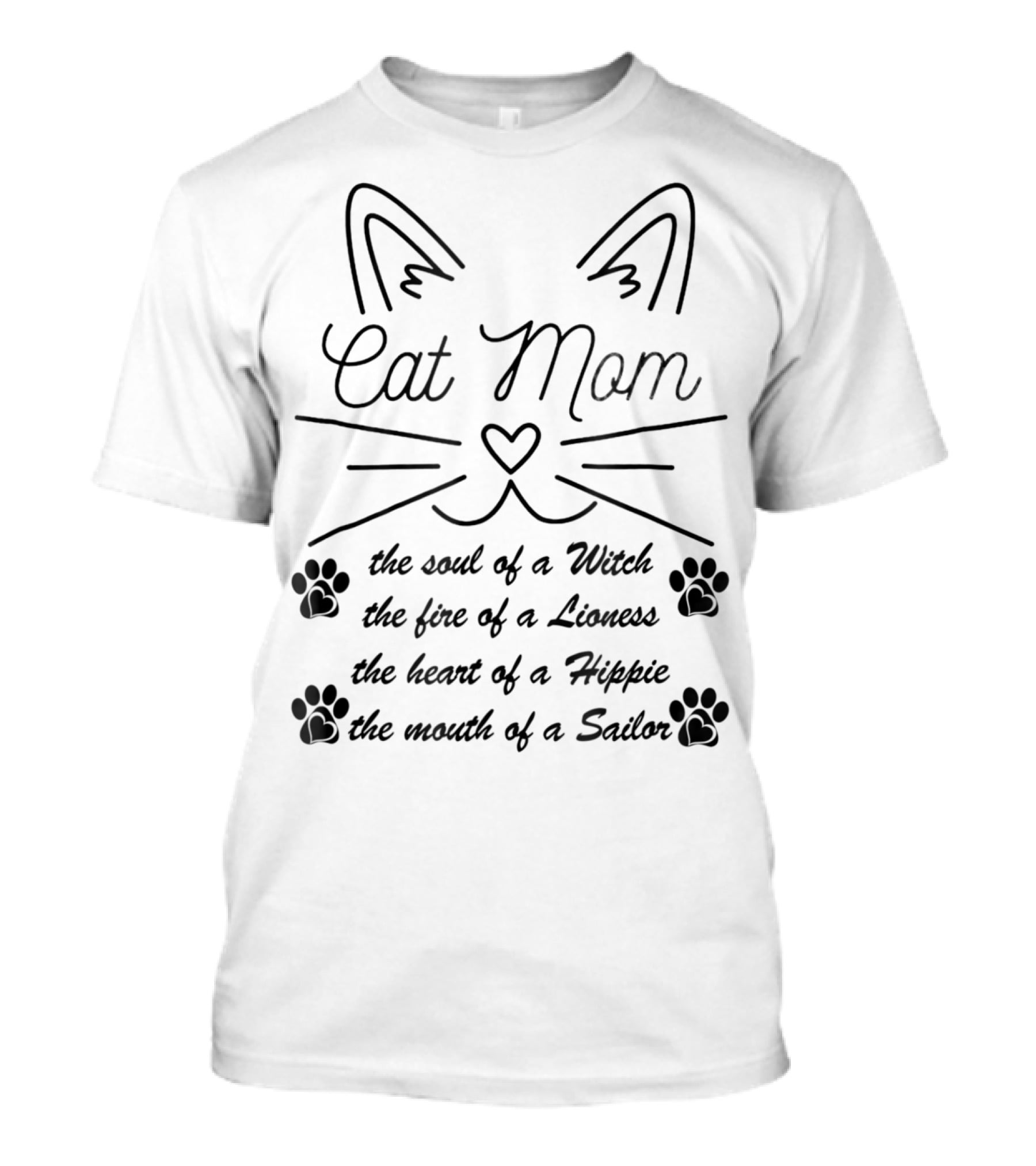 Cat Mom: The Soul Of A Witch, The Fire Of A Lioness, The Heart Of A Hippie, The Mouth Of A Sailor T-Shirt