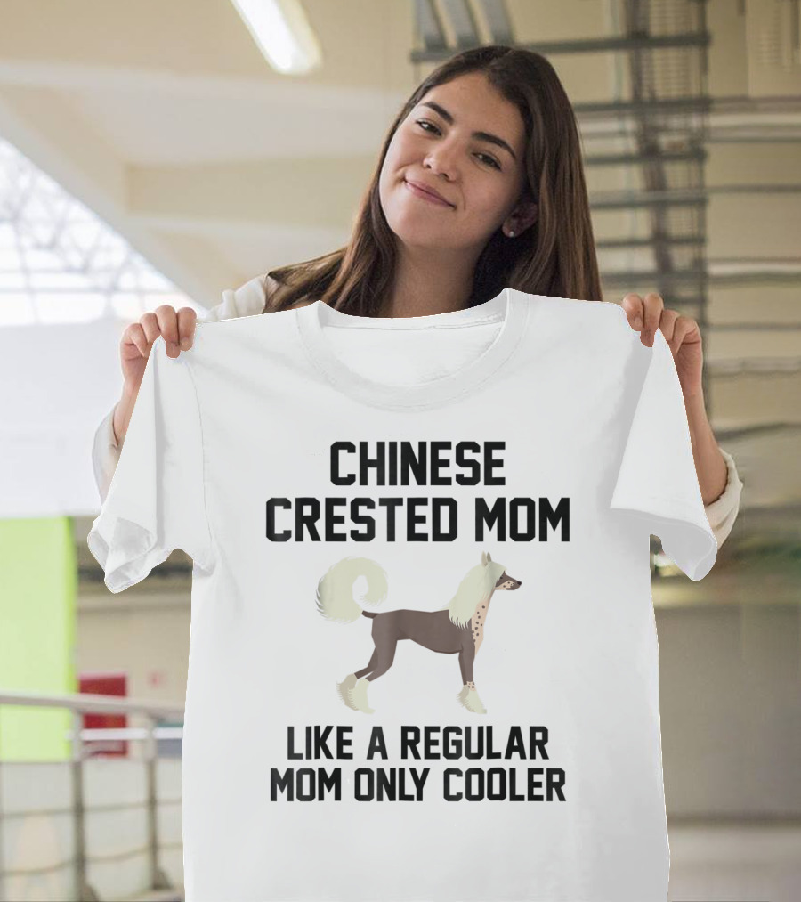 Chinese Crested Mom Like a Regular Mom Only Cooler T-Shirt