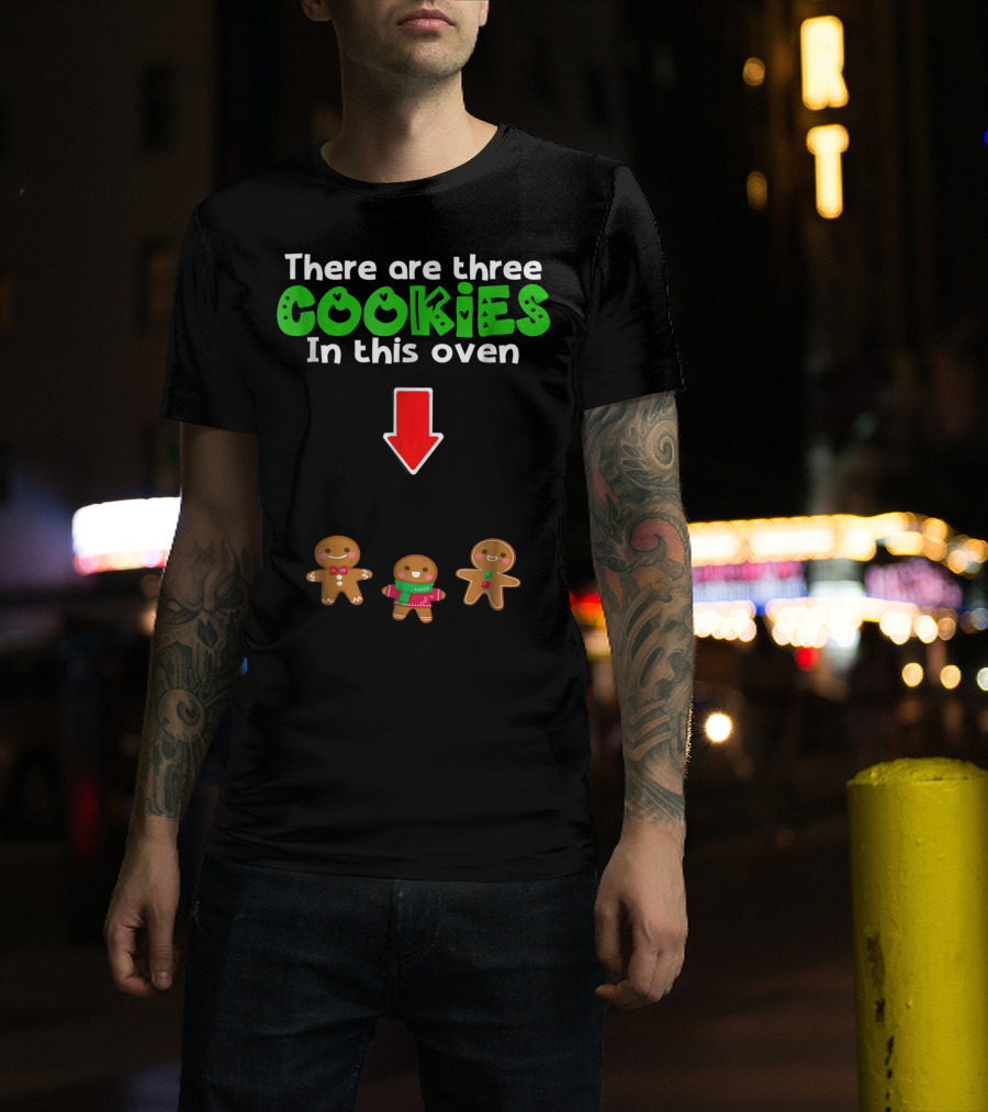 There Are Three Cookies In This Oven Christmas Expecting Triplets Mom To Be Pregnant Wife T-Shirt