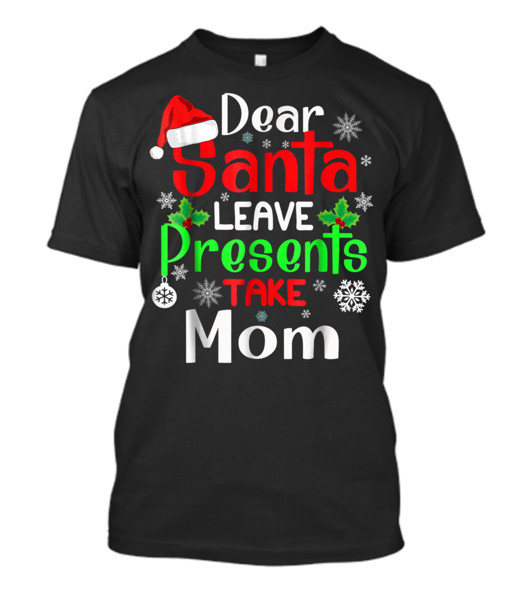 Dear Santa Leave Presents Take Mom Christmas Snowflakes T-Shirt
