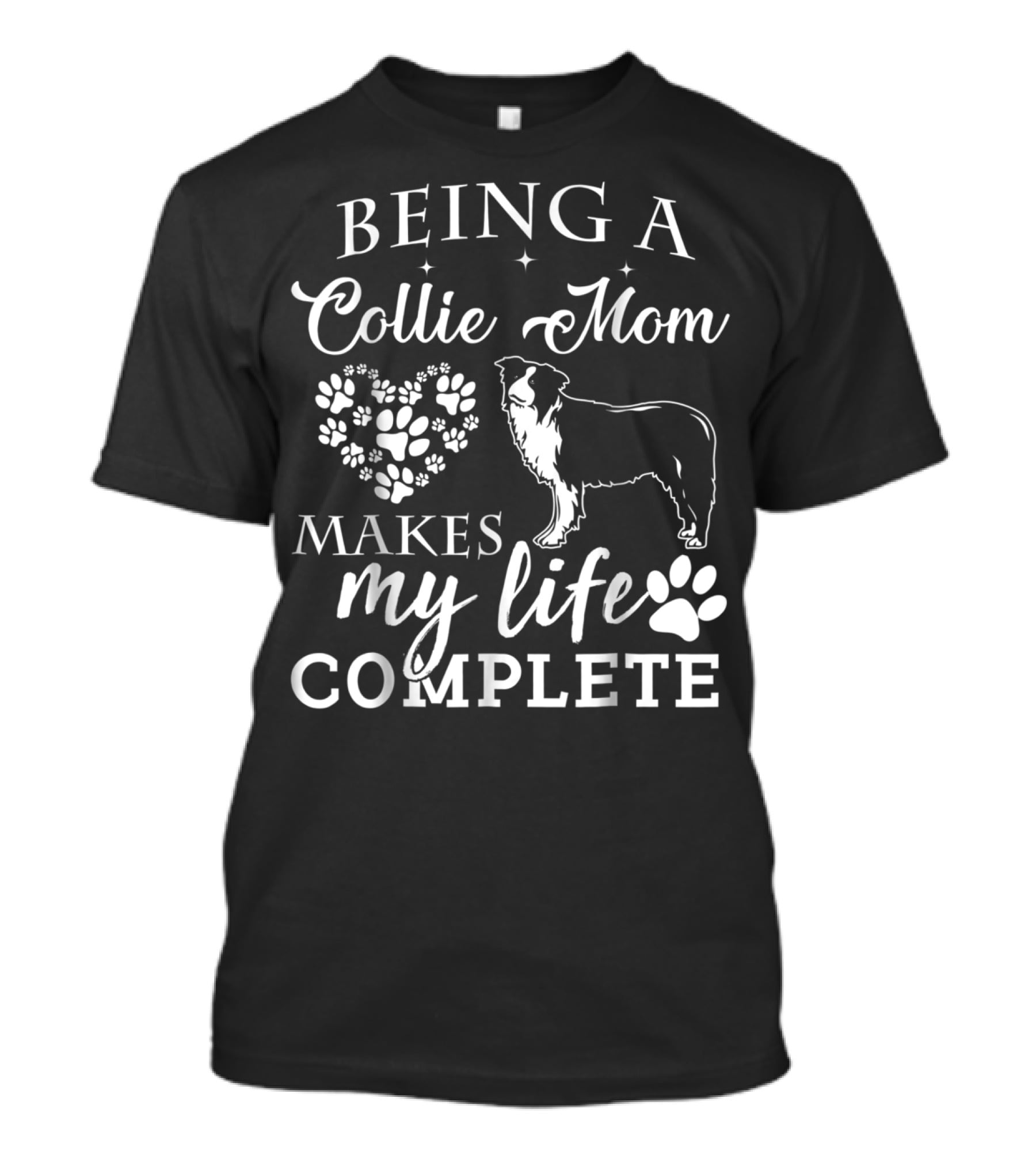 Being A Collie Mom Makes My Life Complete T-Shirt