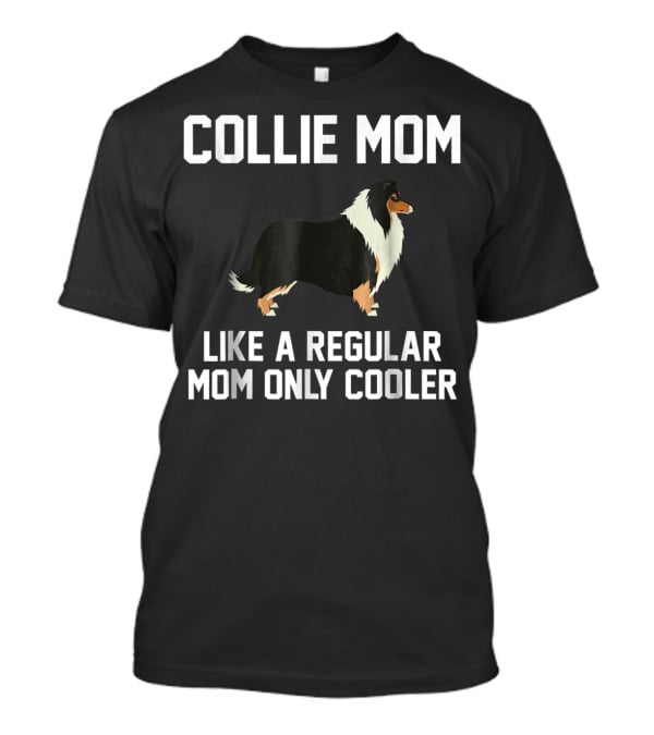 Collie Mom Like A Regular Mom Only Cooler T-Shirt