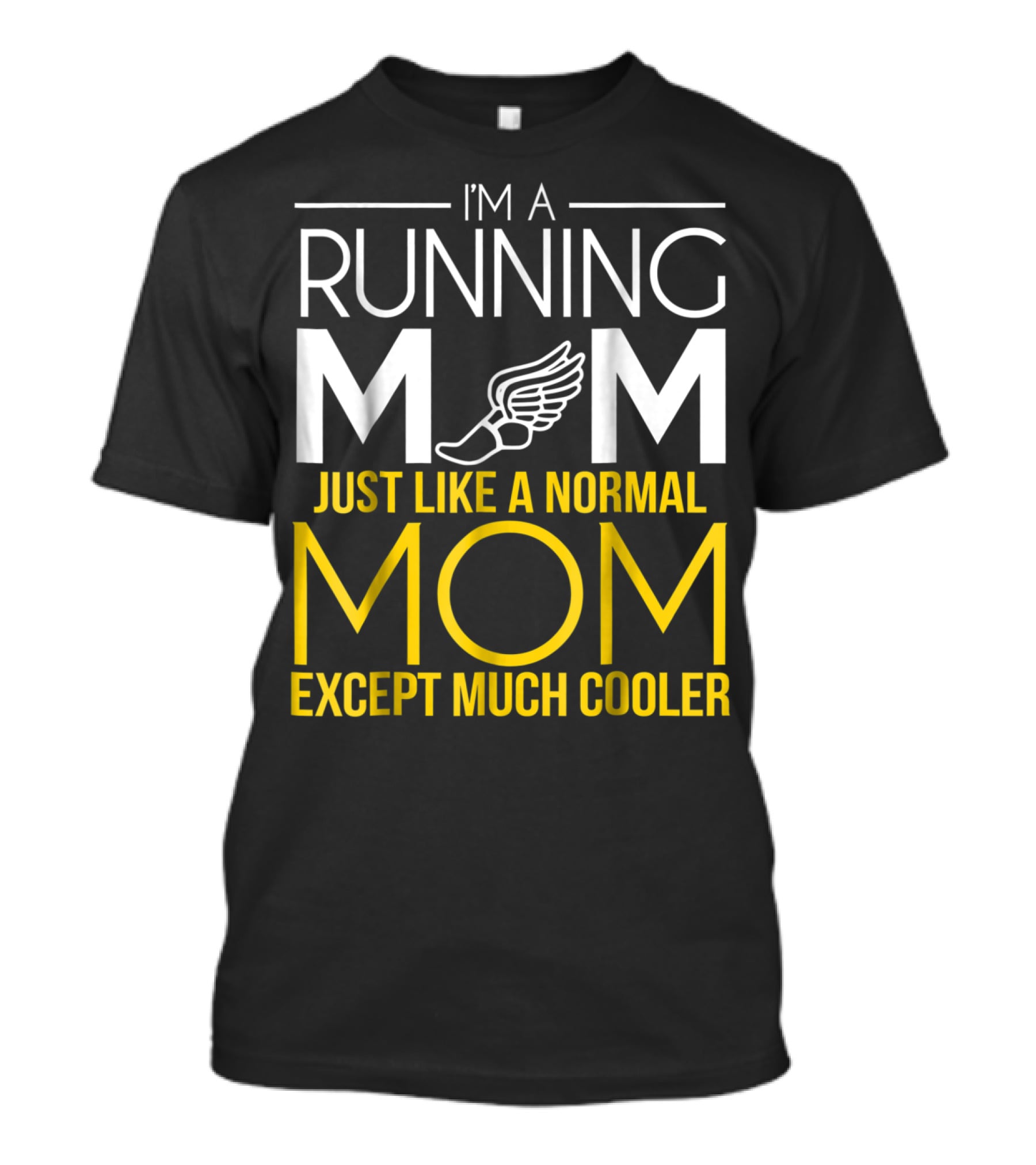 I'm A Running Mom Just Like A Normal Mom Except Much Cooler T-Shirt