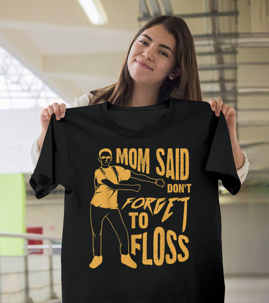 Mom Said Don't Forget To Floss Dance Pose T-Shirt