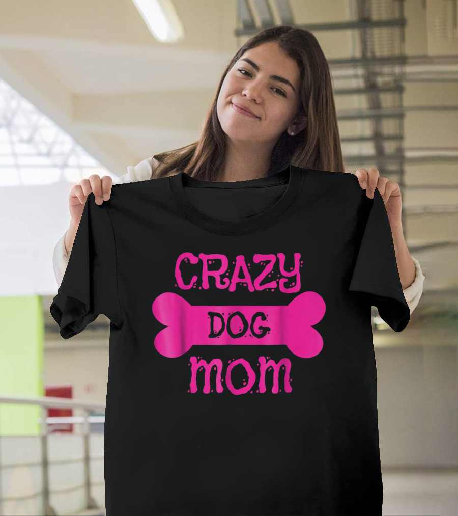Crazy Dog Mom Bone T-Shirt