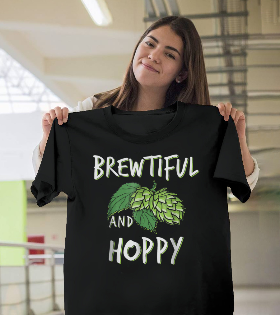 Brewtiful And Hoppy Beer Wife Girlfriend Mom Sister T-Shirt