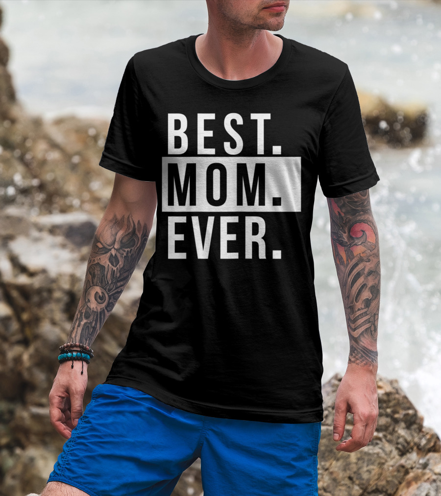 Best Mom Ever Quote Fun Mother T-Shirt