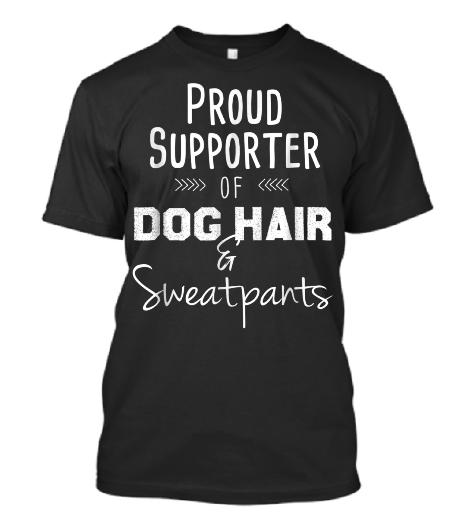 Proud Supporter Of Dog Hair And Sweatpants Fur Mama Mom Her Novelty T-Shirt