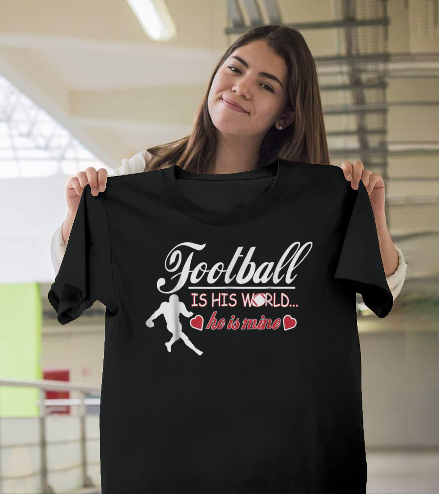 Football Is His World He Is Mine Cute Football Mom T-Shirt