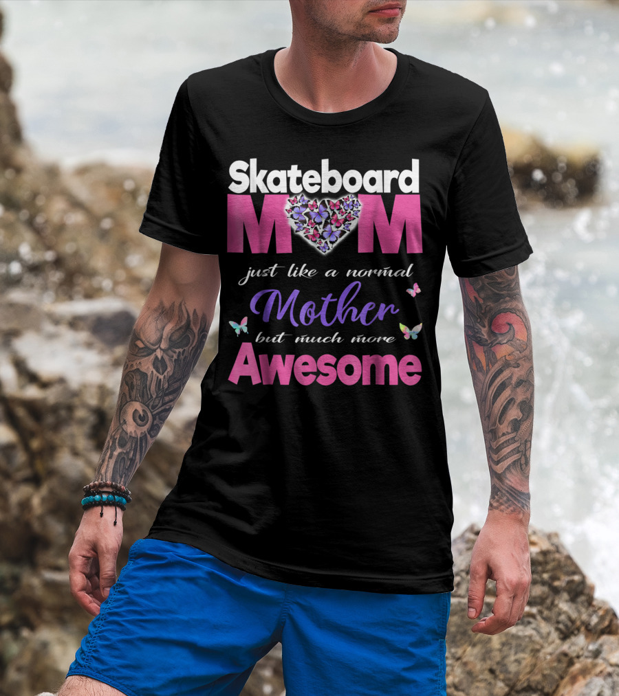 Skateboard Mom Just Like A Normal Mother But Much More Awesome T-Shirt