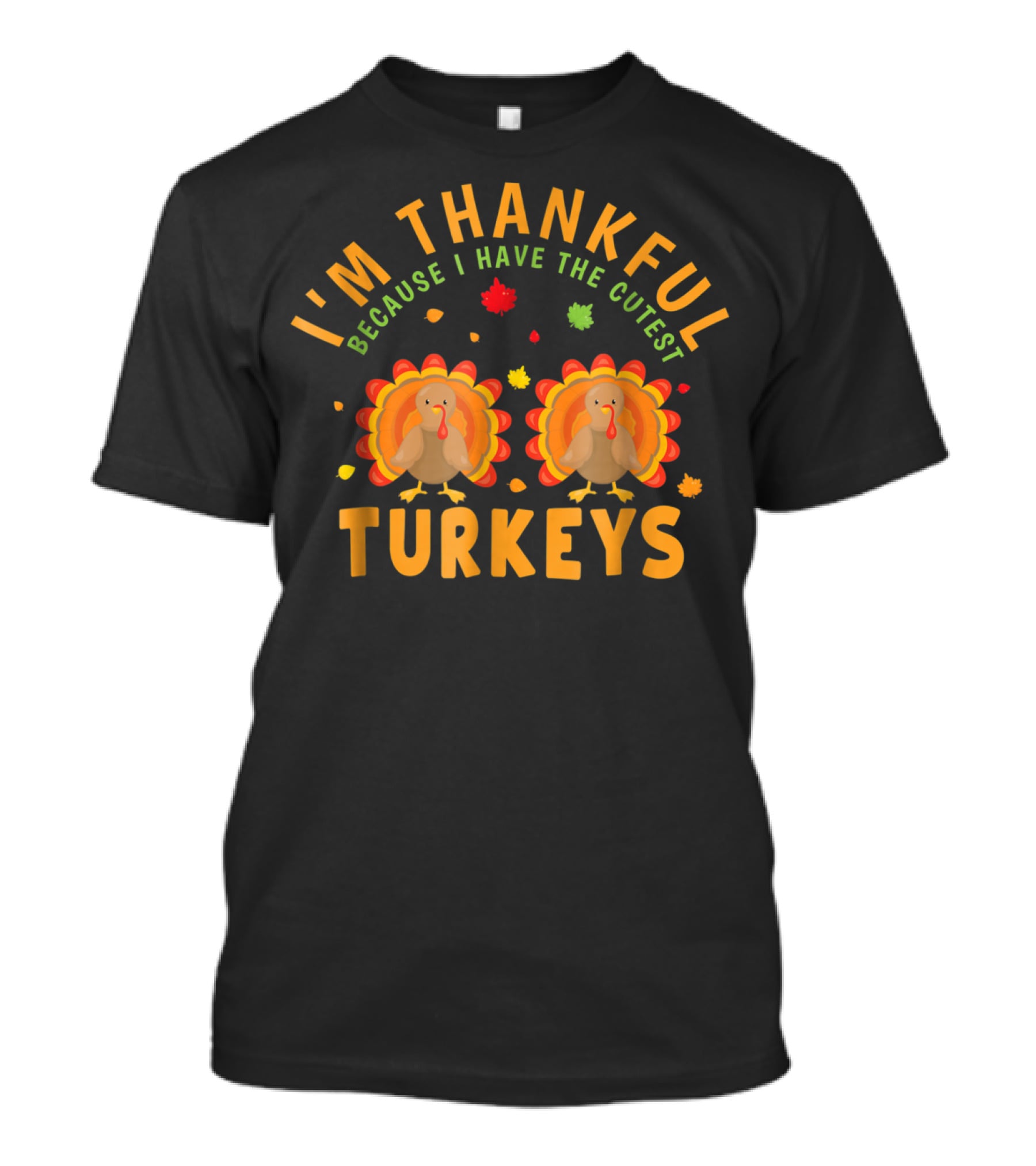 I'm Thankful Because I Have The Cutest Turkeys T-Shirt