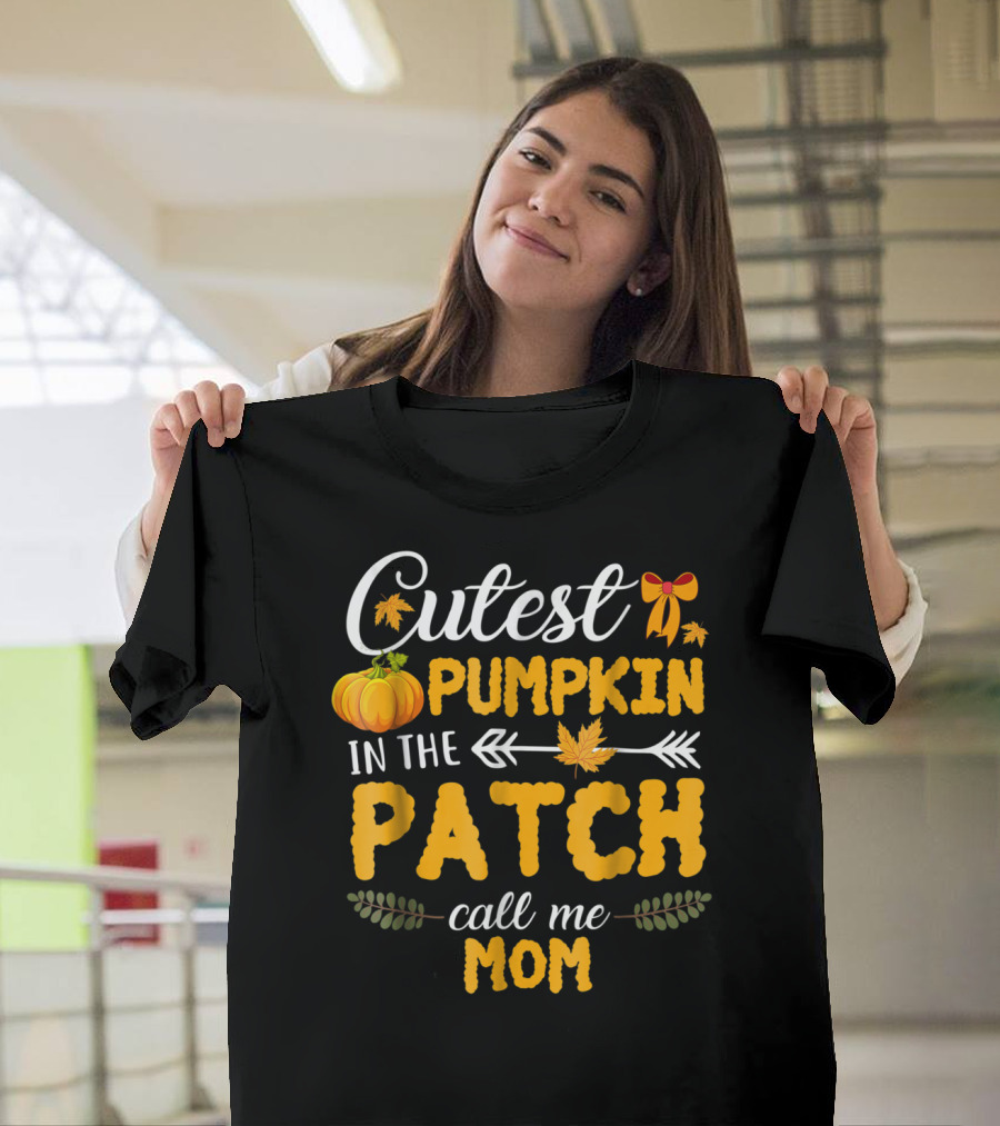 Cutest Pumpkin In The Patch Call Me Mom T-Shirt